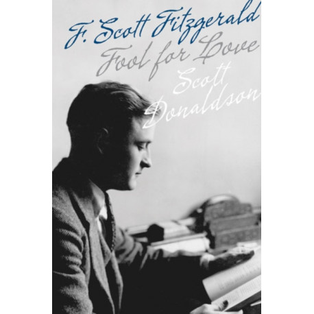 Fool for Love: F. Scott Fitzgerald