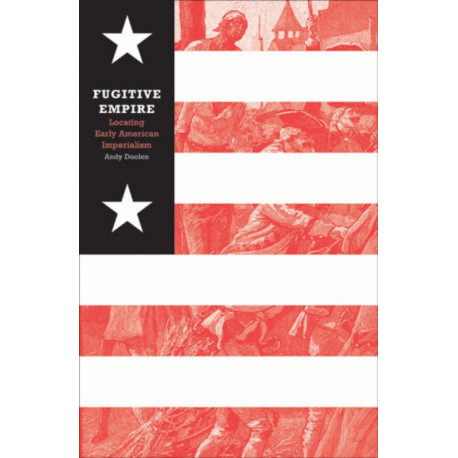 Fugitive Empire: Locating Early American Imperialism