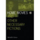 Home Movies and Other Necessary Fictions