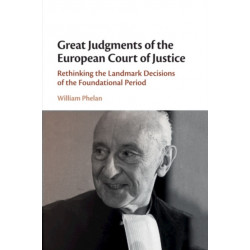 Great Judgments of the European Court of Justice: Rethinking the Landmark Decisions of the Foundational Period