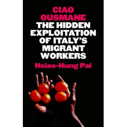 Ciao Ousmane: The Hidden Exploitation of Italy's Migrant Workers
