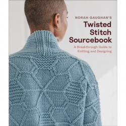 Norah Gaughan’s Twisted Stitch Sourcebook: A Breakthrough Guide to Knitting and Designing