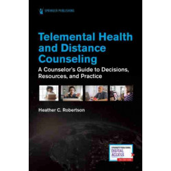 Telemental Health and Distance Counseling: A Counselor's Guide to Decisions, Resources, and Practice