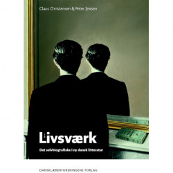Livsværk: det selvbiografiske i ny dansk litteratur
