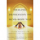 Healing Depression the Mind-Body Way: Creating Happiness with Meditation, Yoga, and Ayurveda
