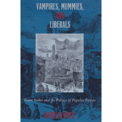 Vampires, Mummies and Liberals: Bram Stoker and the Politics of Popular Fiction