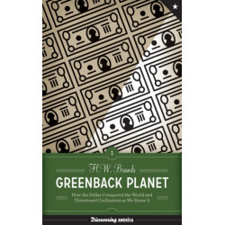 Greenback Planet: How the Dollar Conquered the World and Threatened Civilization As We Know It