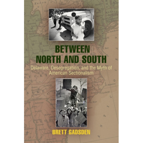 Between North and South: Delaware, Desegregation, and the Myth of American Sectionalism