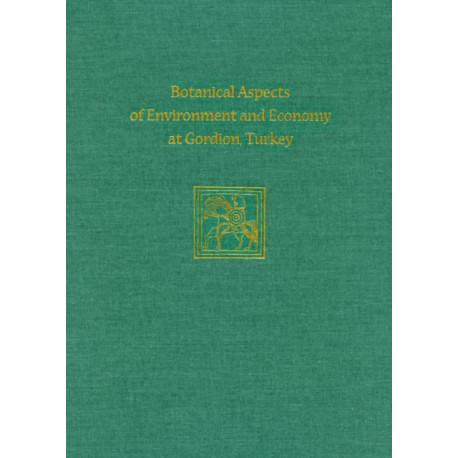 Botanical Aspects of Environment and Economy at Gordion, Turkey