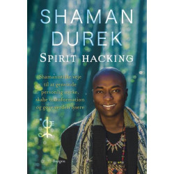 Spirit-hacking: Shamanistiske veje til at genvinde personlig styrke, skabe transformation og gøre verden lysere