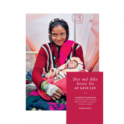 Det må ikke koste liv at give liv: Maternity Foundation - fra lille dansk NGO til global digital frontløber i kamp for kvinders sundhed