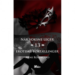 Når voksne leger: 13 erotiske fortællinger