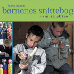 børnenes snittebog: snit i frisk træ