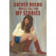 Gather Round, While I Tell You My Stories