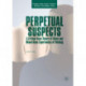 Perpetual Suspects: A Critical Race Theory of Black and Mixed-Race Experiences of Policing