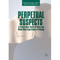 Perpetual Suspects: A Critical Race Theory of Black and Mixed-Race Experiences of Policing