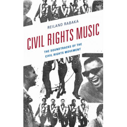 Civil Rights Music: The Soundtracks of the Civil Rights Movement