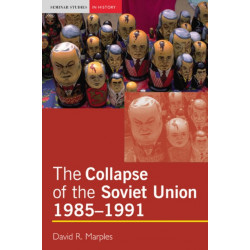 The Collapse of the Soviet Union, 1985-1991