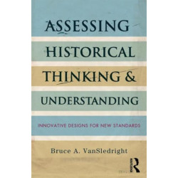 Assessing Historical Thinking and Understanding: Innovative Designs for New Standards