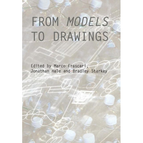 From Models to Drawings: Imagination and Representation in Architecture