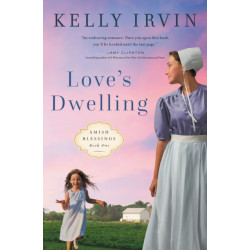 Love's Dwelling: A heartfelt Amish romance filled with faith, family, and the power of love to overcome any obstacle