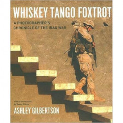 Whiskey Tango Foxtrot: A Photographer's Chronicle of the Iraq War