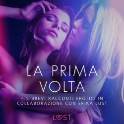 La prima volta - 5 brevi racconti erotici in collaborazione con Erika Lust