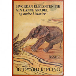 Hvordan elefanten fik sin lange snabel -  og andre historier