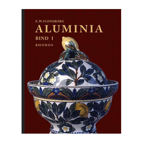 Aluminia: fabrikkens historie og produktion af stengods, porcelæn og fajance 1863-1969