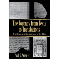 The Journey from Texts to Translations – The Origin and Development of the Bible: The Origin and Development of the Bible