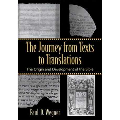 The Journey from Texts to Translations – The Origin and Development of the Bible: The Origin and Development of the Bible