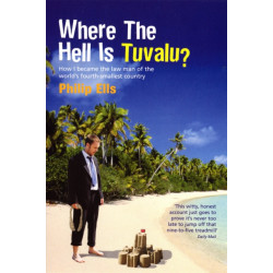 Where The Hell Is Tuvalu?: How I became the law man of the world's fourth-smallest country