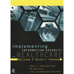 Implementing Information Security in Healthcare: Building a Security Program