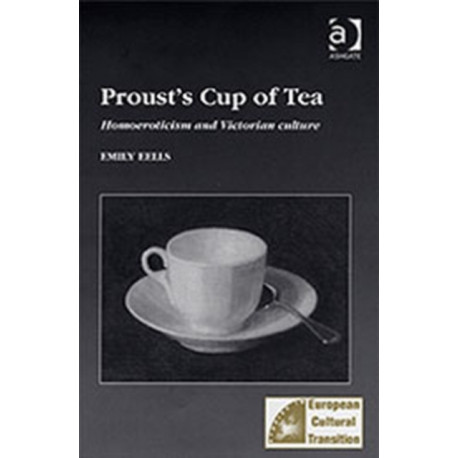 Proust's Cup of Tea: Homoeroticism and Victorian Culture
