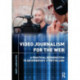 Video Journalism for the Web: A Practical Introduction to Documentary Storytelling