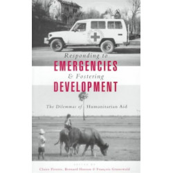 Responding to Emergencies and Fostering Development: The Dilemmas of Humanitarian Aid