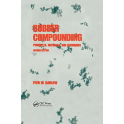 Rubber Compounding: Principles: Materials, and Techniques, Second Edition