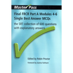 Final FRCR Part A Modules 4-6 Single Best Answer MCQS: The SRT Collection of 600 Questions with Explanatory Answers