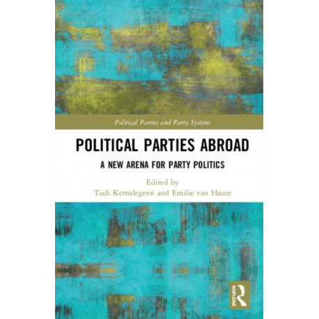 Political Parties Abroad: A New Arena for Party Politics