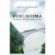Fukushima: Den dramatiske beretning om et herligt sted i Japan