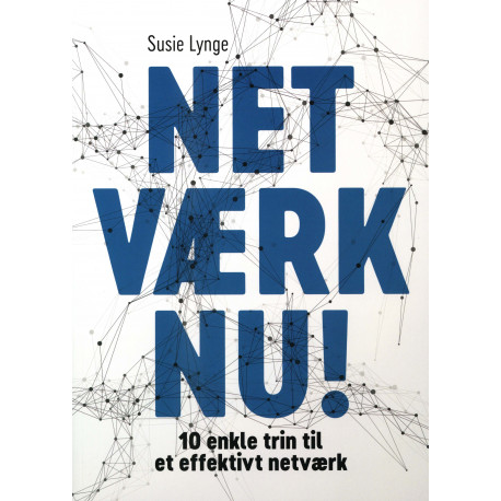 Netværk Nu!: 10 enkle trin til et effektivt netværk