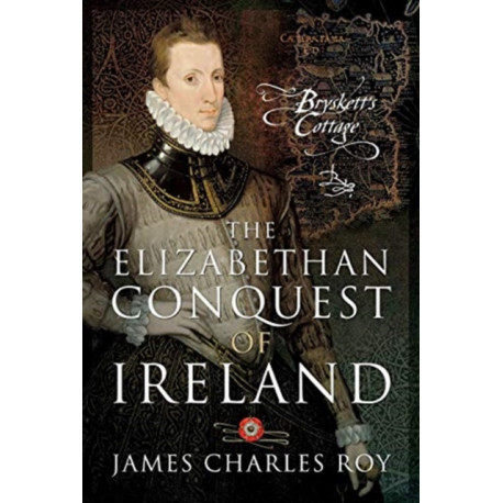 The Elizabethan Conquest of Ireland: Bryskett's Cottage
