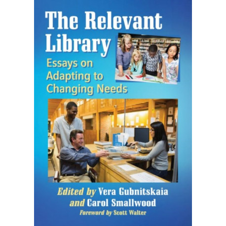 The Relevant Library: Essays on Adapting to Changing Needs