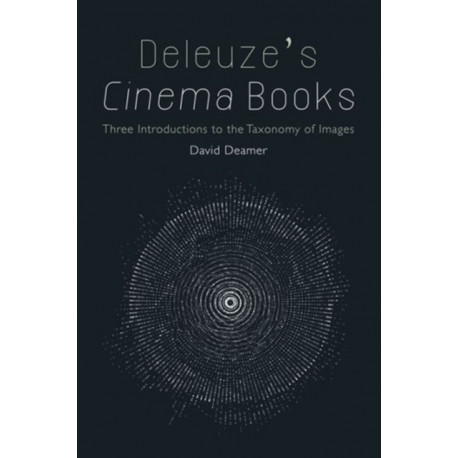 Deleuze's Cinema Books: Three Introductions to the Taxonomy of Images