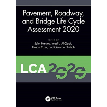 Pavement, Roadway, and Bridge Life Cycle Assessment 2020: Proceedings of the International Symposium on Pavement. Roadway, and Bridge Life Cycle Assessment 2020 (LCA 2020, Sacramento, CA, 3-6 June 2020)
