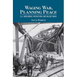 Waging War, Planning Peace: U.S. Noncombat Operations and Major Wars
