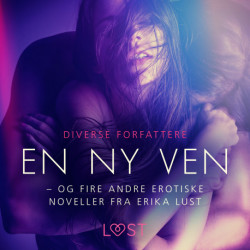 En ny ven – og fire andre erotiske noveller fra Erika Lust