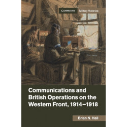 Communications and British Operations on the Western Front, 1914–1918