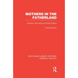 Mothers in the Fatherland: Women, the Family and Nazi Politics