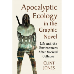Apocalyptic Ecology in the Graphic Novel: Life and the Environment After Societal Collapse